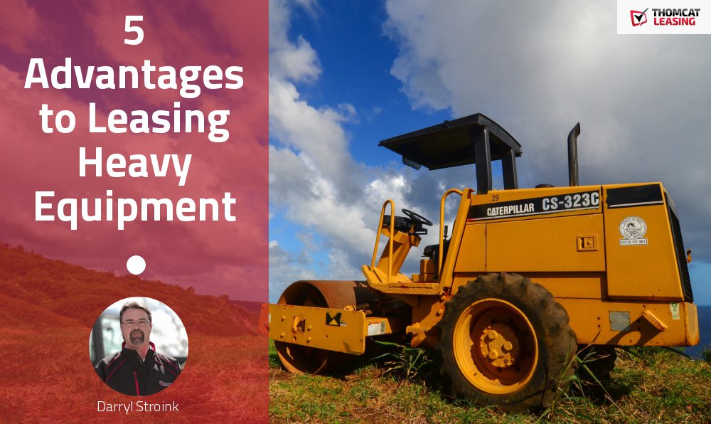 5 Advantages to Leasing Heavy Equipment