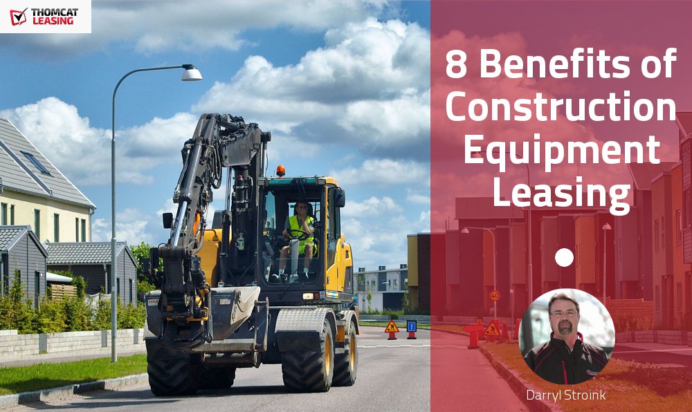 8 Benefits of Construction Equipment Leasing