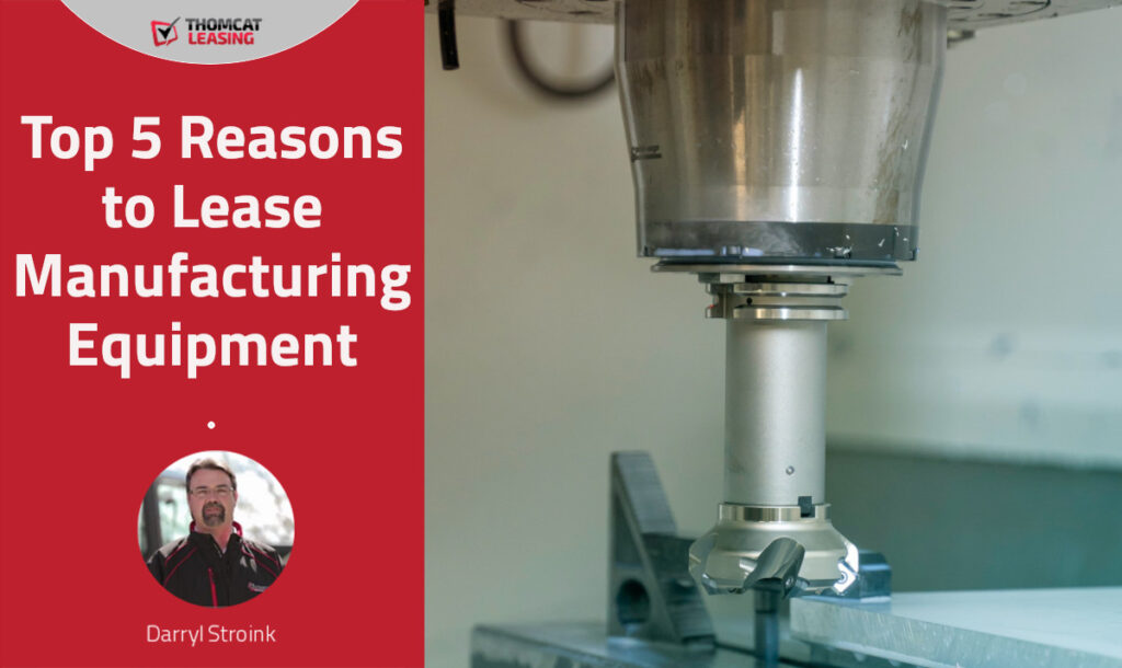 Top 5 Reasons to Lease Manufacturing Equipment